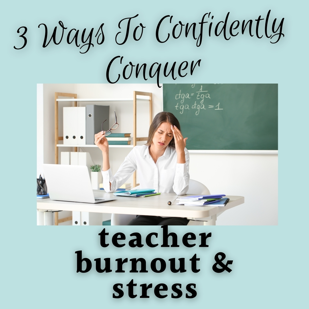 3 Ways To Confidently Conquer Teacher Burnout And Stress - Watchtower ...